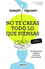 No Te Creas Todo Lo Que Piensas: El Sufrimiento Empieza Y Termina En Tu Cabeza / Don't Believe Everything You Think