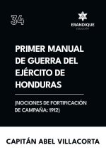 Primer manual de guerra del ejército de Honduras (Nociones de fortificación de campa?a 1912)