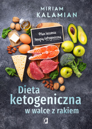 Dieta ketogeniczna w walce z rakiem. Plan leczenia terapią ketogeniczną (Miriam Kalamian)()