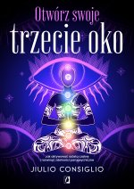 Otwórz swoje trzecie oko. Jak aktywować szóstą czakrę i rozwinąć zdolności parapsychiczne