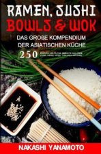 Ramen, Sushi, Bowls & Wok - das große Kompendium der asiatischen Küche