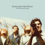 NOAH & THE WHALE  FIRST DAYS OF SPRING