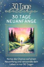 30 Tage Neuanfänge - Das perfekte Geschenk für Weihnachten und Geburtstag und jeden Anlass