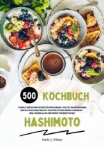 Hashimoto Kochbuch: 500 schnelle und gesunde Rezepte für mehr Energie, Vitalität und Wohlbefinden (Gerichte zur Unterstützung deiner Schilddrüse - ide