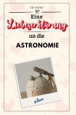 Eine Liebeserklärung an die Astronomie - Die große Hommage - das perfekte Geschenk für Weihnachten und Geburtstag und jeden Anlass