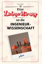 Eine Liebeserklärung an die Ingenieurwissenschaft - Die große Hommage - das perfekte Geschenk für Weihnachten und Geburtstag und jeden Anlass