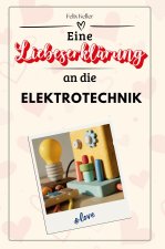 Eine Liebeserklärung an die Elektrotechnik - Die große Hommage - das perfekte Geschenk für Weihnachten und Geburtstag und jeden Anlass