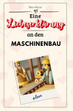 Eine Liebeserklärung an den Maschinenbau - Die große Hommage - das perfekte Geschenk für Weihnachten und Geburtstag und jeden Anlass