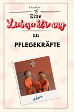 Eine Liebeserklärung an Pflegekräfte - Die große Hommage - das perfekte Geschenk für Weihnachten und Geburtstag und jeden Anlass