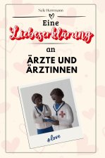 Eine Liebeserklärung an Ärzte und Ärztinnen - Die große Hommage - das perfekte Geschenk für Weihnachten und Geburtstag und jeden Anlass