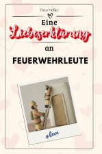 Eine Liebeserklärung an Feuerwehrleute - Die große Hommage - das perfekte Geschenk für Weihnachten und Geburtstag und jeden Anlass