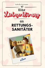 Eine Liebeserklärung an Rettungssanitäter - Die große Hommage - das perfekte Geschenk für Weihnachten und Geburtstag und jeden Anlass