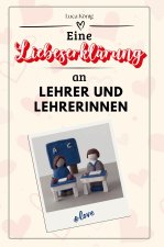 Eine Liebeserklärung an Lehrer und Lehrerinnen - Die große Hommage - das perfekte Geschenk für Weihnachten und Geburtstag und jeden Anlass