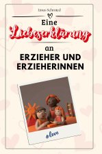 Eine Liebeserklärung an Erzieher und Erzieherinnen - Die große Hommage - das perfekte Geschenk für Weihnachten und Geburtstag und jeden Anlass