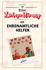 Eine Liebeserklärung an Ehrenamtliche Helfer - Die große Hommage - das perfekte Geschenk für Weihnachten und Geburtstag und jeden Anlass