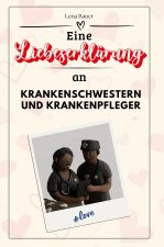 Eine Liebeserklärung an Krankenschwestern und Krankenpfleger - Die große Hommage - das perfekte Geschenk für Weihnachten und Geburtstag und jeden Anla