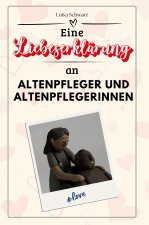 Eine Liebeserklärung an Altenpfleger und Altenpflegerinnen - Die große Hommage - das perfekte Geschenk für Weihnachten und Geburtstag und jeden Anlass