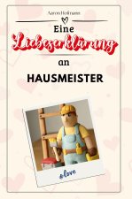 Eine Liebeserklärung an Hausmeister - Die große Hommage - das perfekte Geschenk für Weihnachten und Geburtstag und jeden Anlass