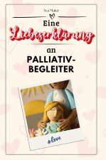 Eine Liebeserklärung an Palliativbegleiter - Die große Hommage - das perfekte Geschenk für Weihnachten und Geburtstag und jeden Anlass