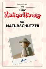 Eine Liebeserklärung an Naturschützer - Die große Hommage - das perfekte Geschenk für Weihnachten und Geburtstag und jeden Anlass