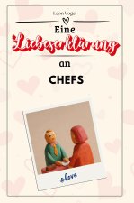 Eine Liebeserklärung an Chefs - Die große Hommage - das perfekte Geschenk für Weihnachten und Geburtstag und jeden Anlass