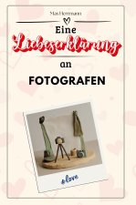 Eine Liebeserklärung an Fotografen - Die große Hommage - das perfekte Geschenk für Weihnachten und Geburtstag und jeden Anlass