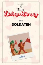 Eine Liebeserklärung an Soldaten - Die große Hommage - das perfekte Geschenk für Weihnachten und Geburtstag und jeden Anlass