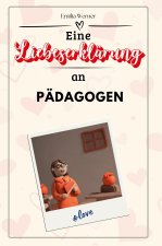Eine Liebeserklärung an Pädagogen - Die große Hommage - das perfekte Geschenk für Weihnachten und Geburtstag und jeden Anlass