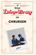 Eine Liebeserklärung an Chirurgen - Die große Hommage - das perfekte Geschenk für Weihnachten und Geburtstag und jeden Anlass