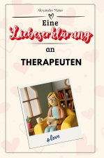 Eine Liebeserklärung an Therapeuten - Die große Hommage - das perfekte Geschenk für Weihnachten und Geburtstag und jeden Anlass