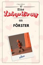 Eine Liebeserklärung an Förster - Die große Hommage - das perfekte Geschenk für Weihnachten und Geburtstag und jeden Anlass