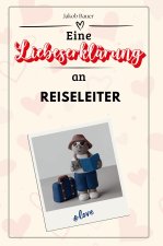 Eine Liebeserklärung an Reiseleiter - Die große Hommage - das perfekte Geschenk für Weihnachten und Geburtstag und jeden Anlass