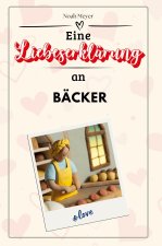 Eine Liebeserklärung an Bäcker - Die große Hommage - das perfekte Geschenk für Weihnachten und Geburtstag und jeden Anlass
