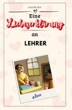 Eine Liebeserklärung an Lehrer - Die große Hommage - das perfekte Geschenk für Weihnachten und Geburtstag und jeden Anlass