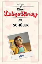 Eine Liebeserklärung an Schüler - Die große Hommage - das perfekte Geschenk für Weihnachten und Geburtstag und jeden Anlass