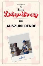 Eine Liebeserklärung an Auszubildende - Die große Hommage - das perfekte Geschenk für Weihnachten und Geburtstag und jeden Anlass
