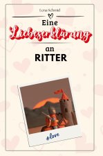 Eine Liebeserklärung an Ritter - Die große Hommage - das perfekte Geschenk für Weihnachten und Geburtstag und jeden Anlass