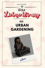 Eine Liebeserklärung an Urban Gardening - Die große Hommage - das perfekte Geschenk für Weihnachten und Geburtstag und jeden Anlass