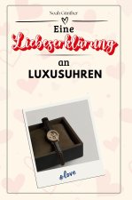 Eine Liebeserklärung an Luxusuhren - Die große Hommage - das perfekte Geschenk für Weihnachten und Geburtstag und jeden Anlass
