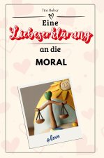 Eine Liebeserklärung an die Moral - Die große Hommage - das perfekte Geschenk für Weihnachten und Geburtstag und jeden Anlass