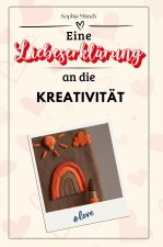 Eine Liebeserklärung an die Kreativität - Die große Hommage - das perfekte Geschenk für Weihnachten und Geburtstag und jeden Anlass