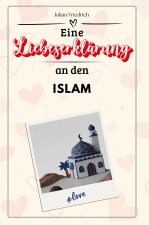 Eine Liebeserklärung an den Islam - Die große Hommage - das perfekte Geschenk für Weihnachten und Geburtstag und jeden Anlass