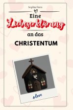 Eine Liebeserklärung an das Christentum - Die große Hommage - das perfekte Geschenk für Weihnachten und Geburtstag und jeden Anlass