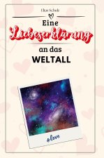 Eine Liebeserklärung an das Weltall - Die große Hommage - das perfekte Geschenk für Weihnachten und Geburtstag und jeden Anlass