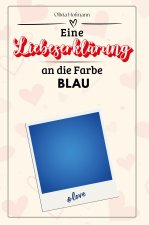 Eine Liebeserklärung an die Farbe Blau - Die große Hommage - das perfekte Geschenk für Weihnachten und Geburtstag und jeden Anlass
