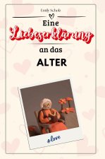 Eine Liebeserklärung an das Alter - Die große Hommage - das perfekte Geschenk für Weihnachten und Geburtstag und jeden Anlass