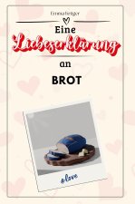 Eine Liebeserklärung an Brot - Die große Hommage - das perfekte Geschenk für Weihnachten und Geburtstag und jeden Anlass
