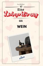 Eine Liebeserklärung an Wein - Die große Hommage - das perfekte Geschenk für Weihnachten und Geburtstag und jeden Anlass