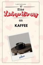 Eine Liebeserklärung an Kaffee - Die große Hommage - das perfekte Geschenk für Weihnachten und Geburtstag und jeden Anlass