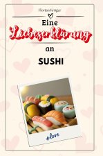 Eine Liebeserklärung an Sushi - Die große Hommage - das perfekte Geschenk für Weihnachten und Geburtstag und jeden Anlass
